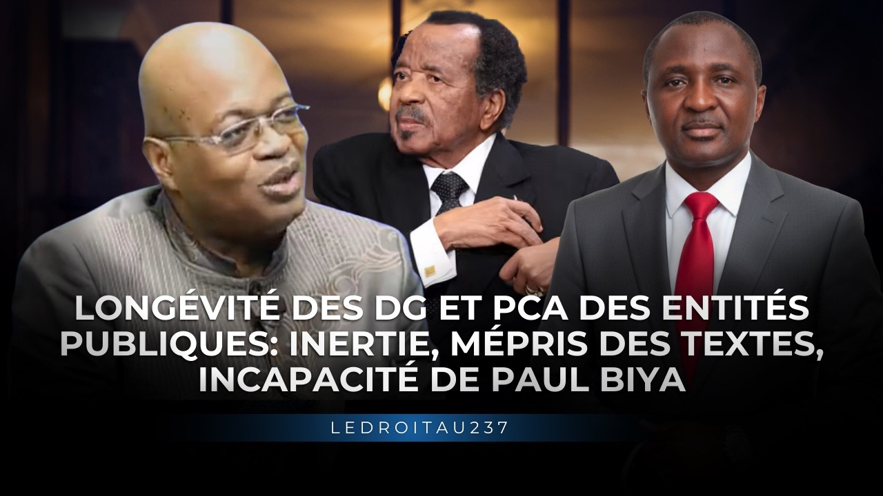 LONGÉVITÉ DES DG ET PCA DES ENTITÉS PUBLIQUES: INERTIE, MÉPRIS DES TEXTES, INCAPACITÉ DE PAUL BIYA