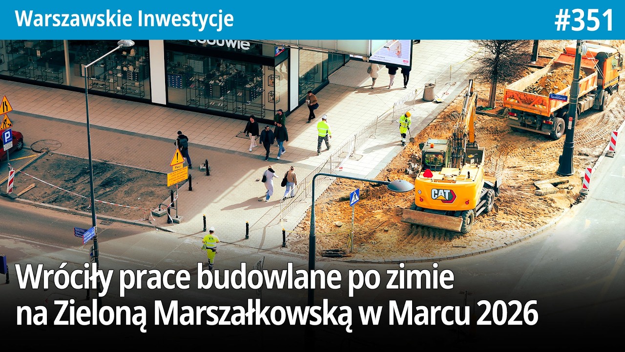 #351 Wróciły prace budowlane na Zieloną Marszałkowską po zimie w Marcu 2026 - Warszawskie Inwestycje