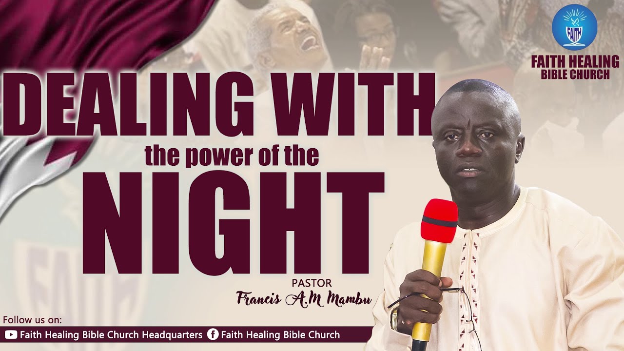 DEALING WITH THE POWER OF THE NIGHT  || Pst Francis A.M. Mambu ||