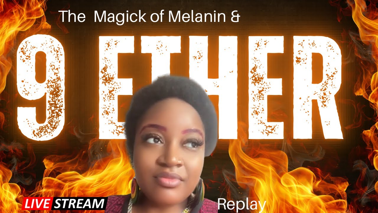 The Magick of Melanin + 9 Ether Hair