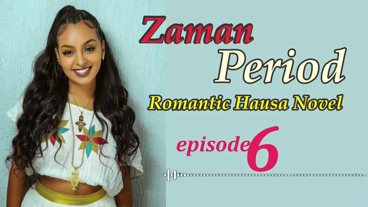 ZAMAN! Period Episode 6 Romantic Hausa Novel 2025 