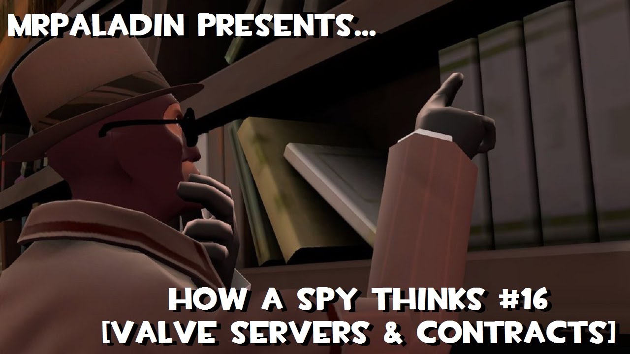 How a Spy Thinks #16 [Valve Servers & Contracts]