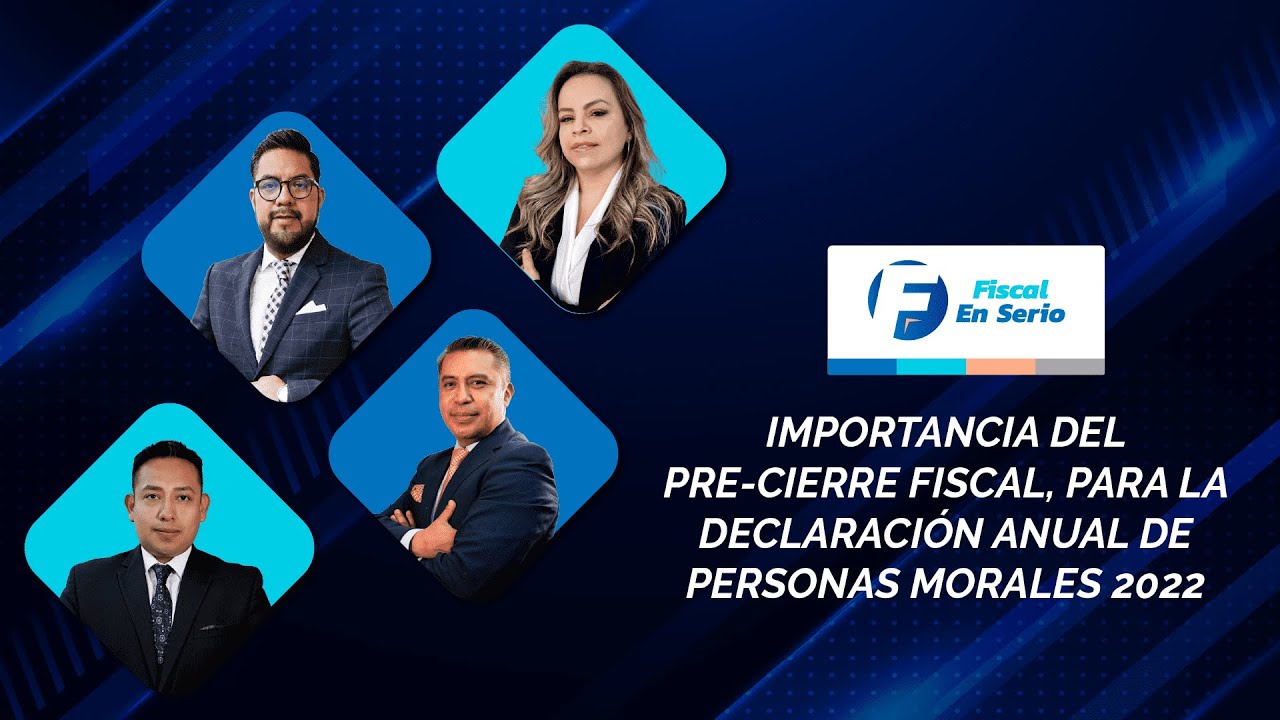 Cadefi | Importancia del pre-cierre fiscal, para la declaración anual de personas morales 2022