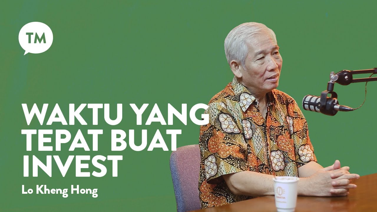 KAPAN WAKTU YANG TEPAT BUAT INVEST? | Lo Kheng Hong | TM Podcast