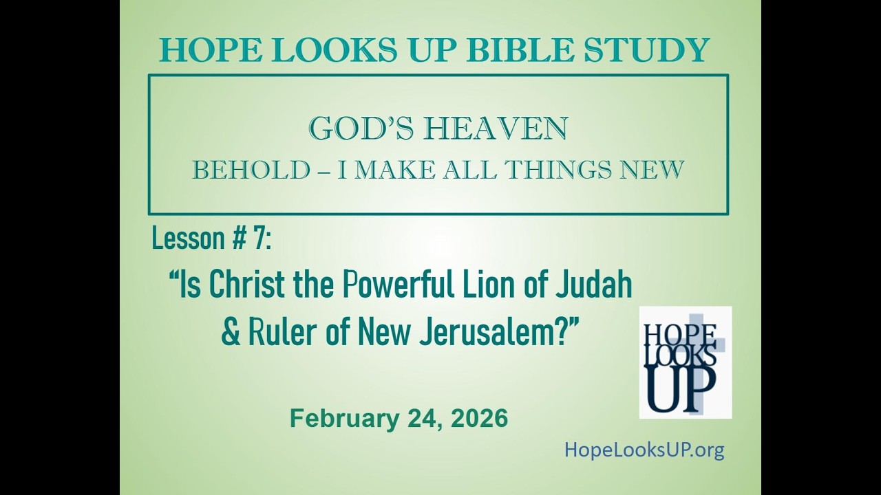 #7 HLU GOD'S HEAVEN - BEHOLD - I MAKE ALL THINGS NEW:  February 24, 2026
