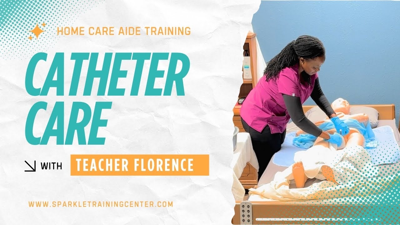 How to Perform Catheter Care | Caregiver Training | Sparkle Training Center