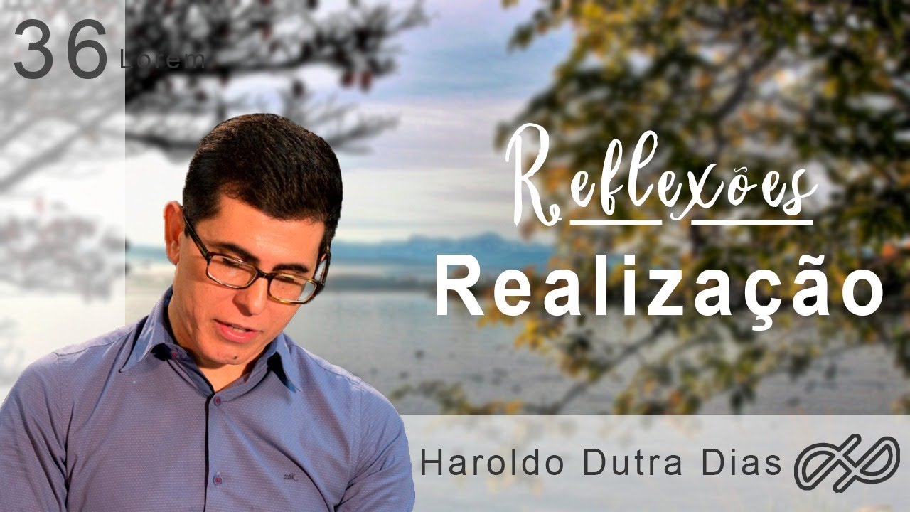 REFLEXÕES com Haroldo 036 - Realização!
