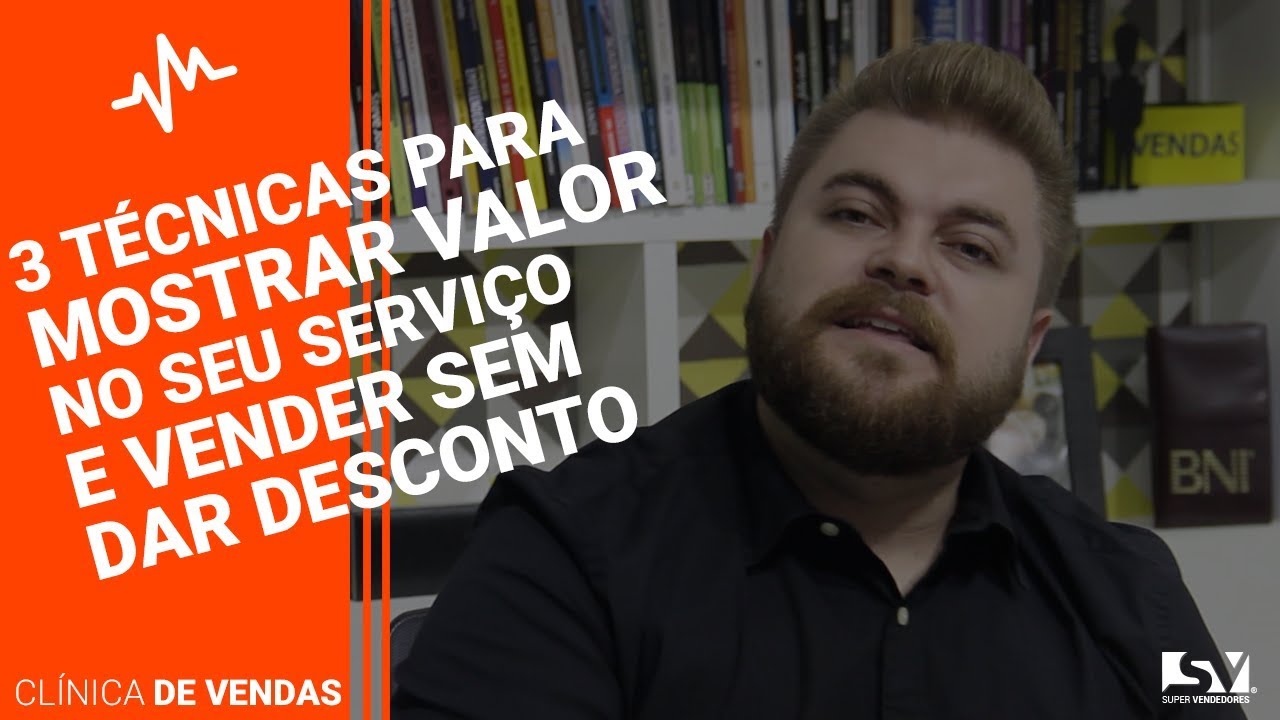 3 técnicas para Mostrar Valor no seu Serviço e vender sem dar Desconto