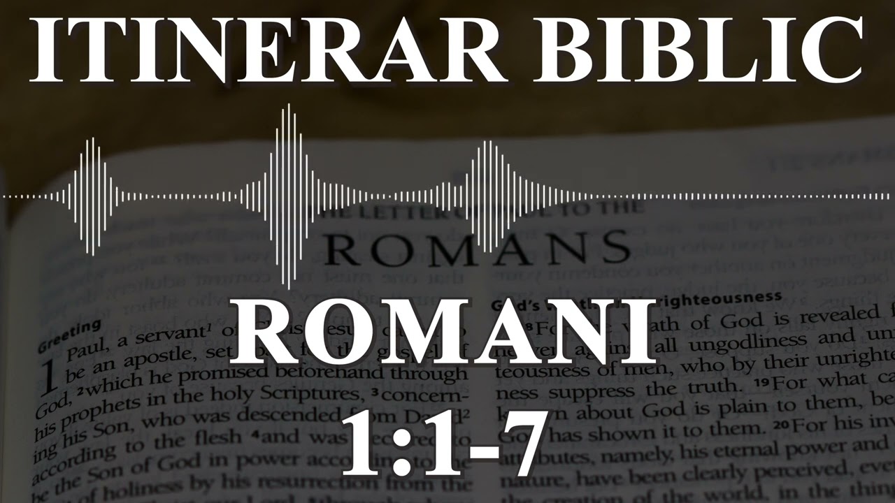 Romani 1:1 - 7 | Itinerar Biblic | Episodul 484