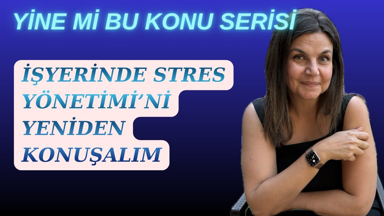 İşyerinde Stres Yönetimi'ni Yeniden Konuşalım