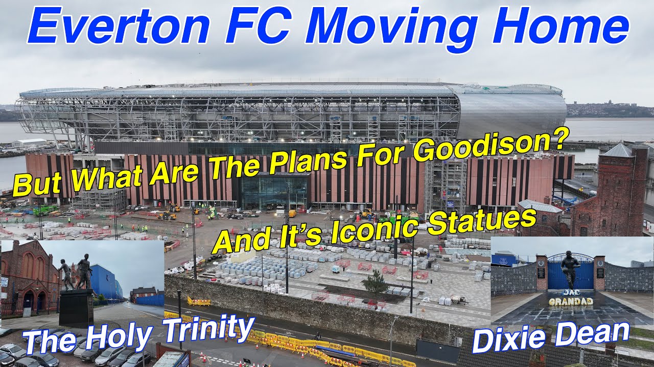 Everton FC Stadium Move. Here We Look At The Plans Goodison Park and Its Statues...