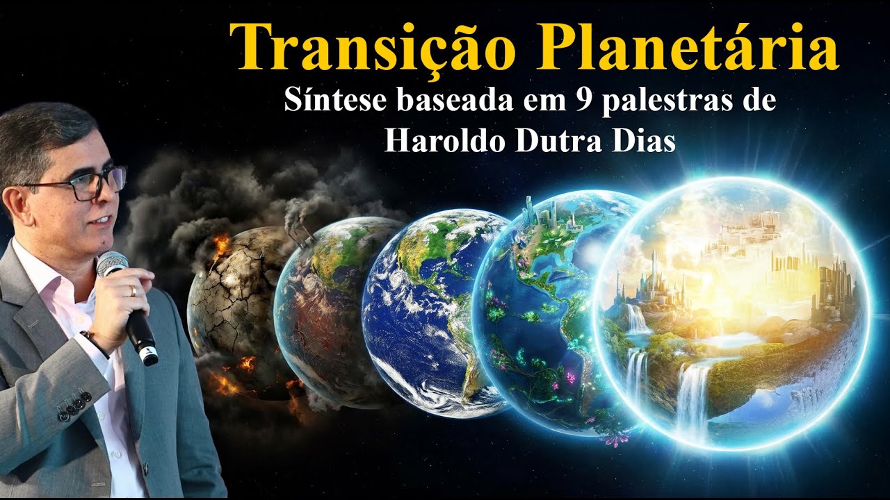 Transição Planetária - Baseado em palestras de Haroldo Dutra Dias