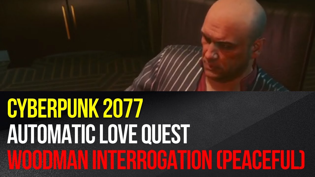 Cyberpunk 2077 - Автоматический квест «Любовь» - Допрос Вудмана (мирный)
