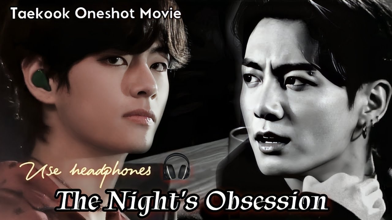 The Night's Obsession 🌚 // Taekook Oneshot Movie 🍿// #taekook #taekooklovestory #taekookoneshot 