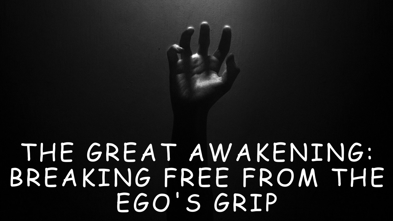 The Great Awakening: Breaking Free from the Ego's Grip