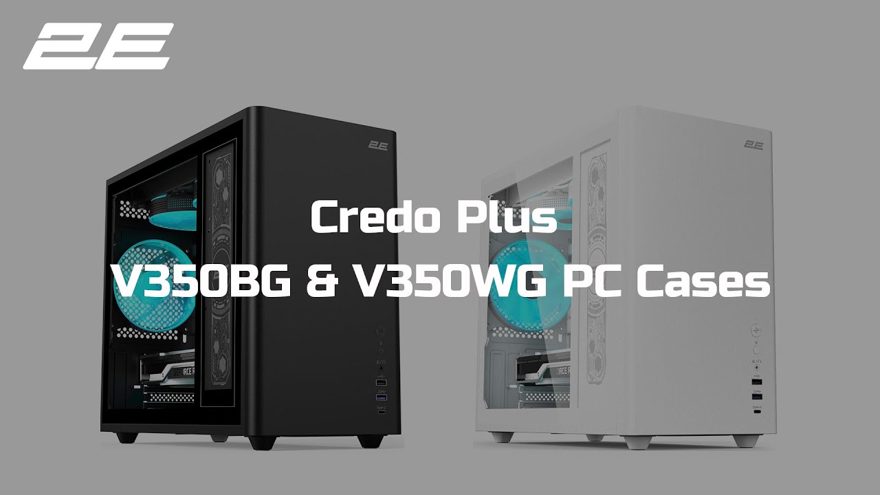 2E Credo Plus V350BG & V350WG PC Cases