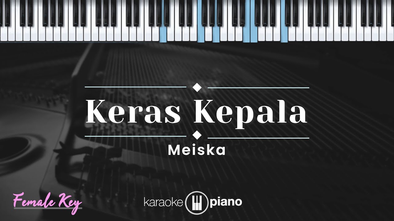 Keras Kepala - Meiska (KARAOKE PIANO - FEMALE KEY)
