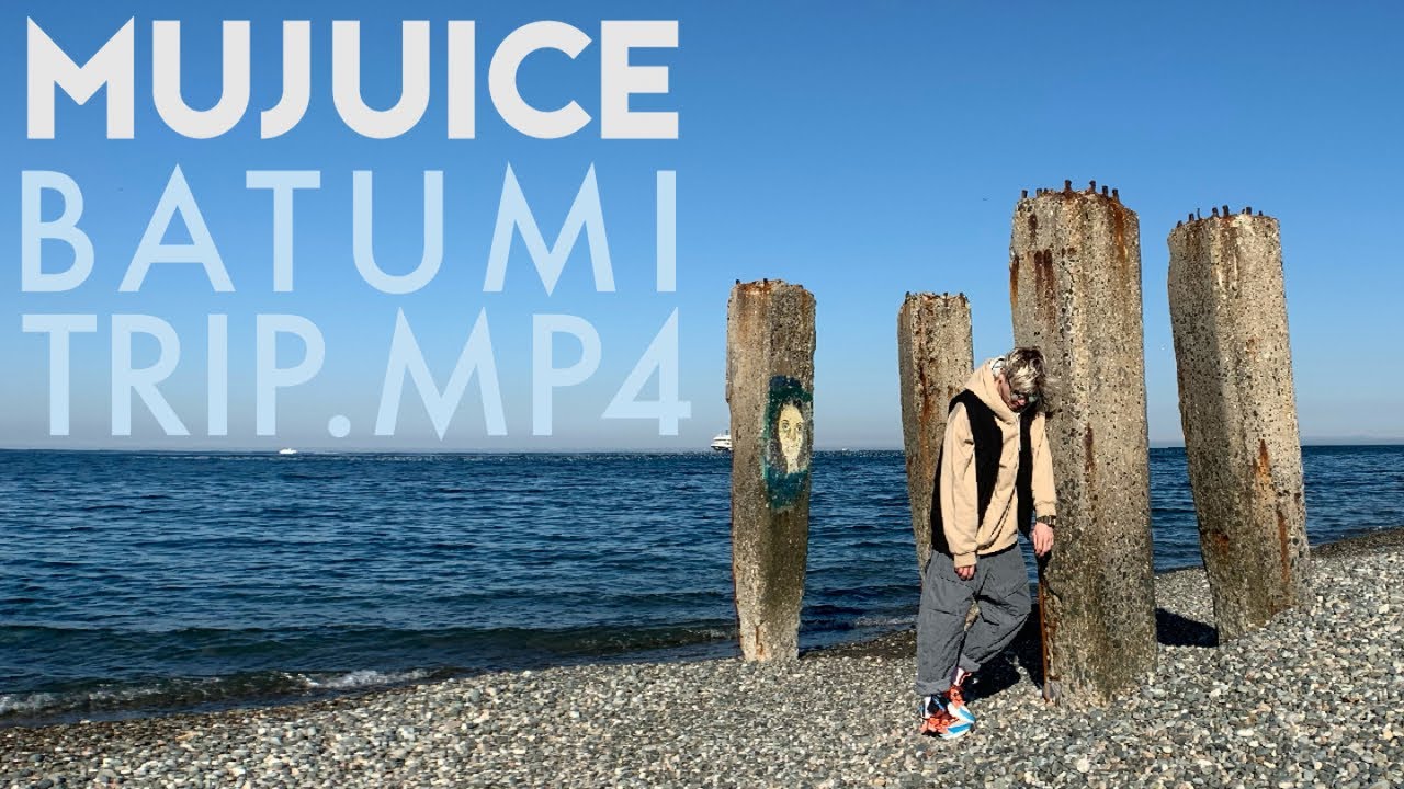 MUJUICE BATUMI TRIP.MP4