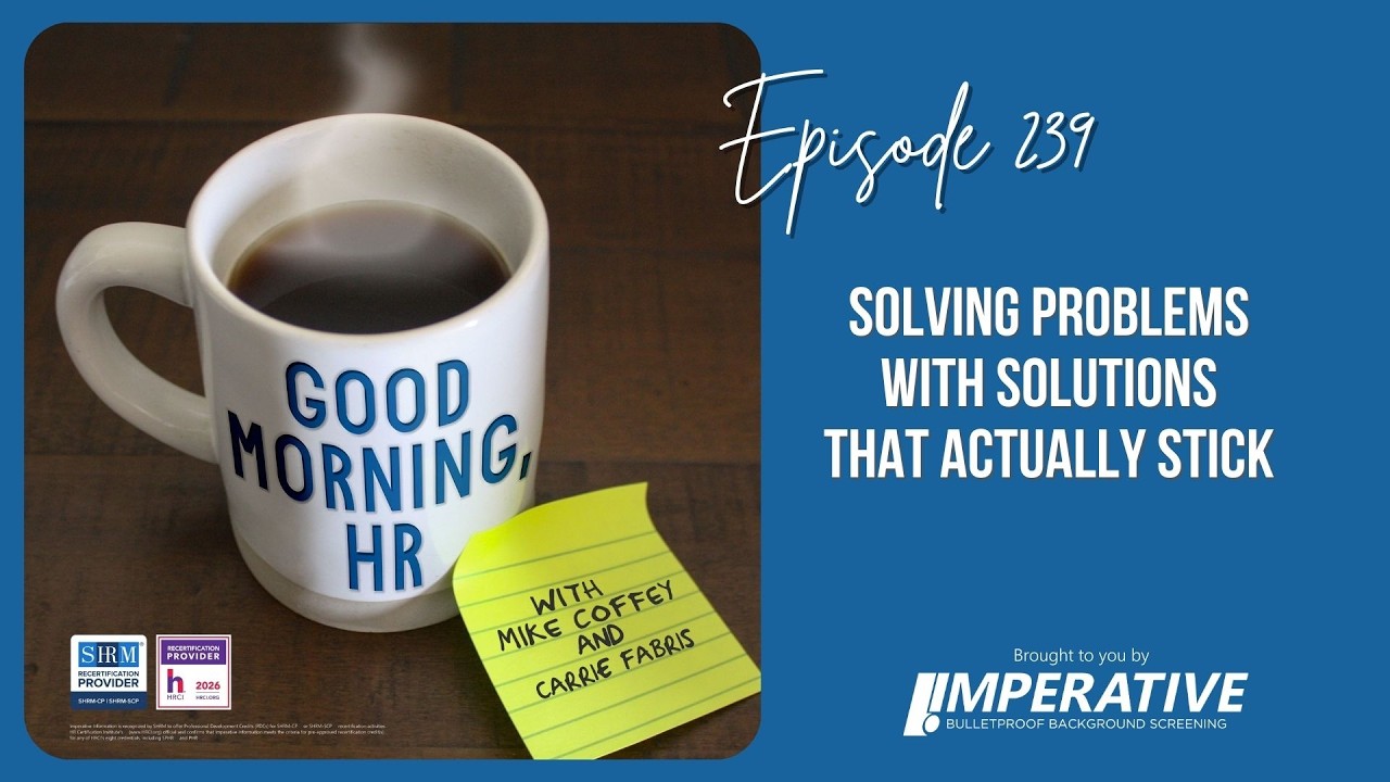 Good Morning, HR #239 Solving Problems With Solutions That Actually Stick