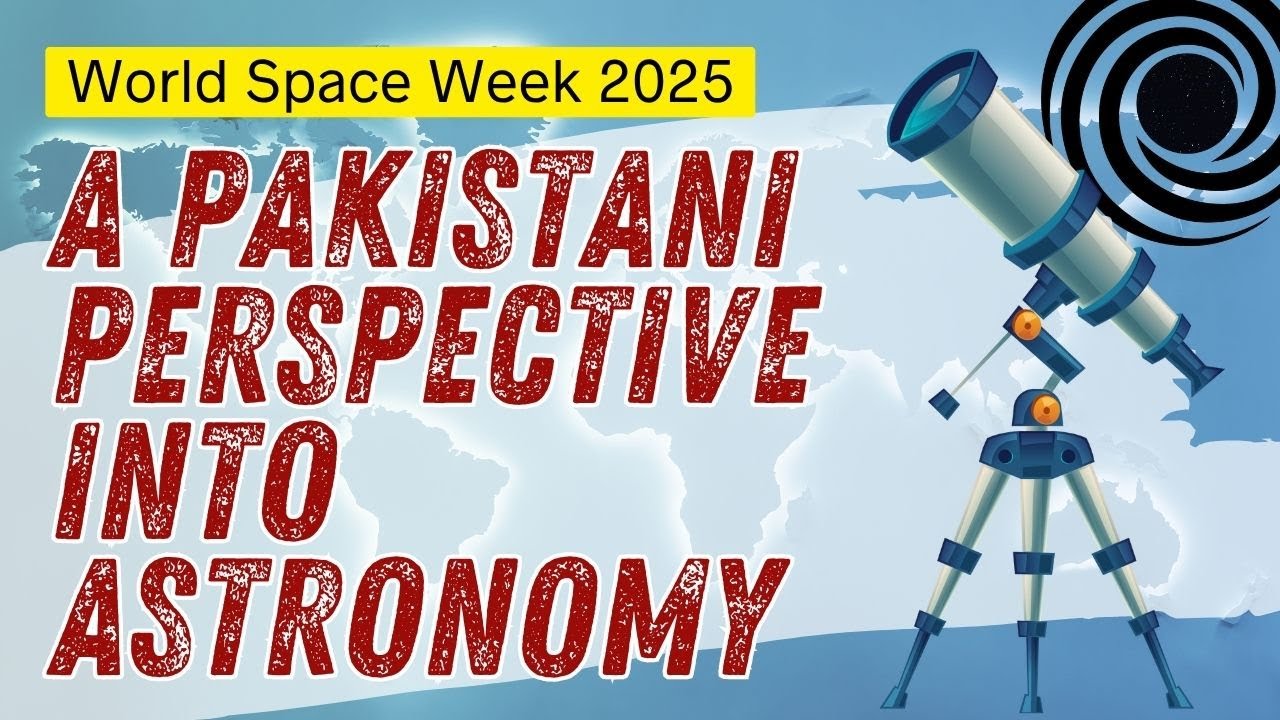A Pakistani Perspective into Astronomy &mdash; World Space Week 2025