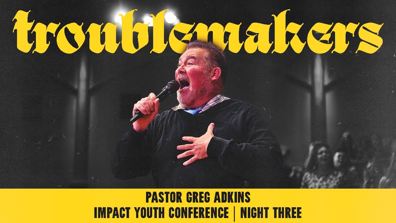 "Troublemakers" | Pastor Greg Adkins | IYC'25 Night Three | 3-28-25