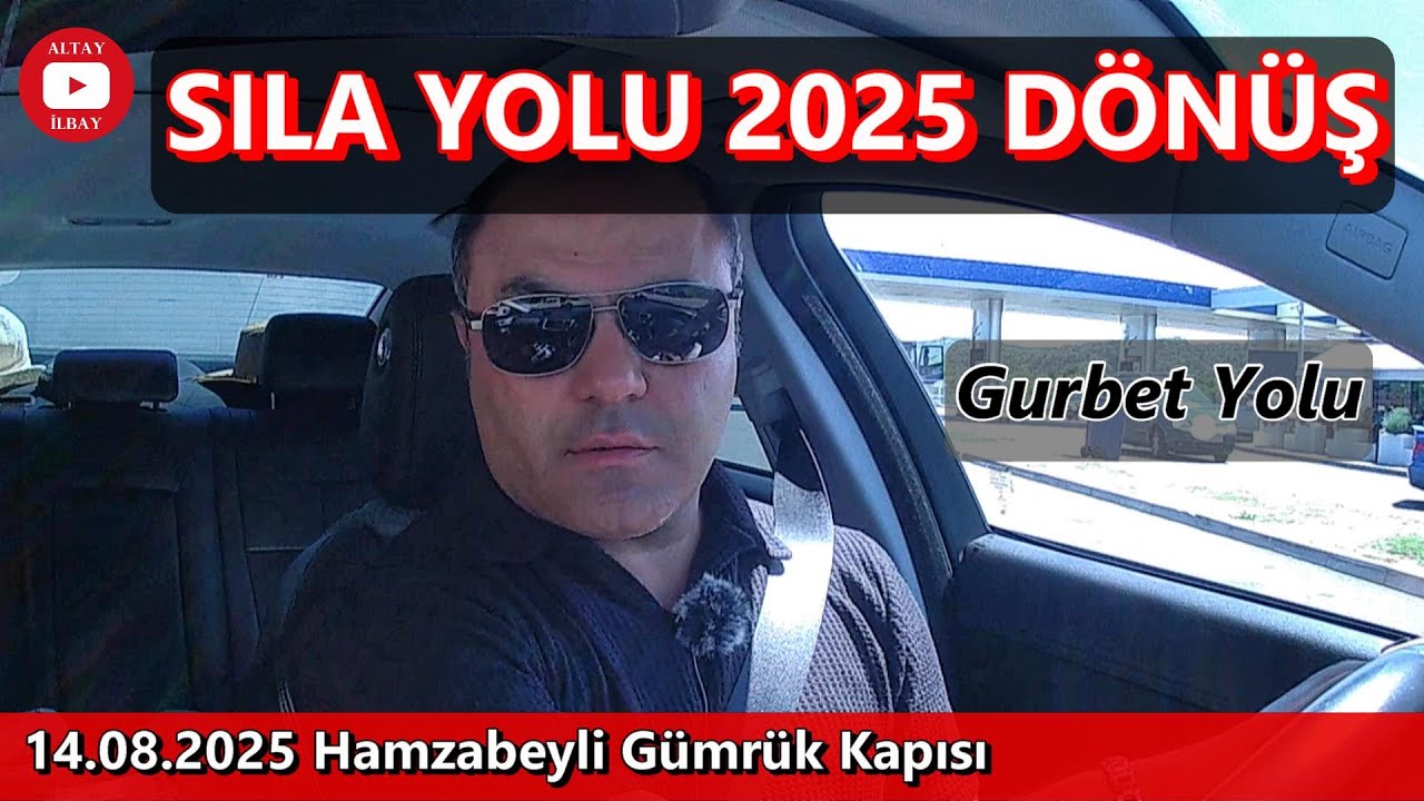 SILA YOLU 2025 DÖNÜŞ [Gurbet Yolu]
