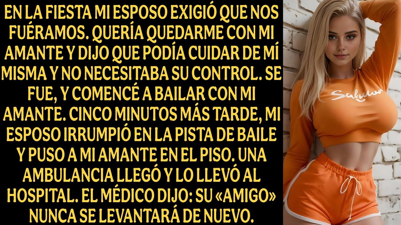 En la fiesta, mi marido exigió que nos fuéramos. Yo quería quedarme con mi amante y...