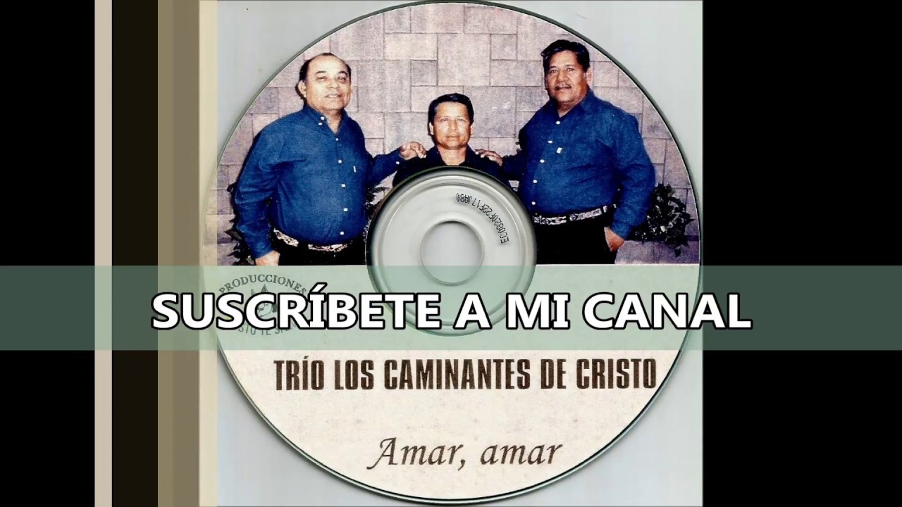 Trio Los Caminantes de Cristo - Amar, amar (Álbum Completo)