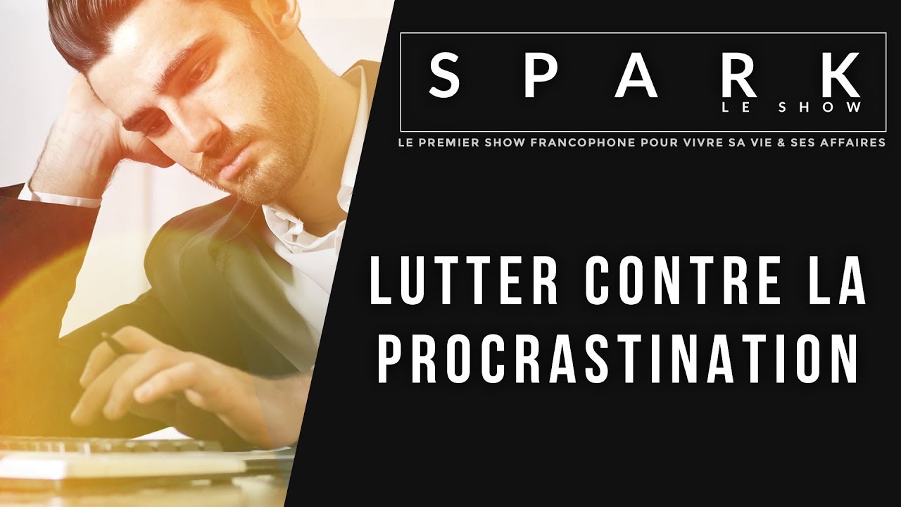 Lutter contre la procrastination - Spark le Show I Franck Nicolas