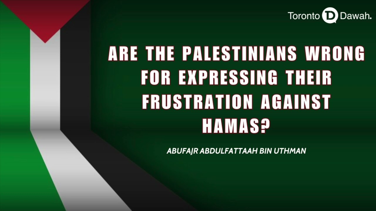 Are the Palestinians Wrong for Expressing their Frustrations against H4mas? - Abu Fajr Abdul Fattah