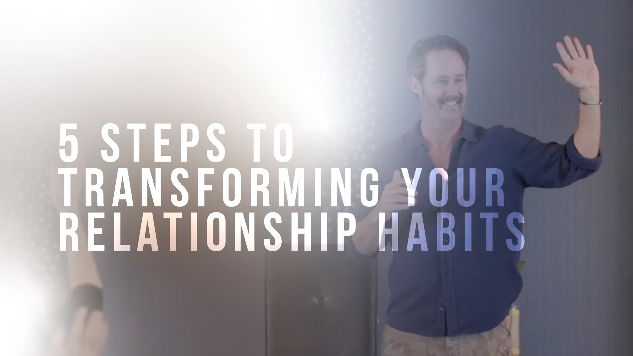 5 Steps to Transforming Your Relationship Habits