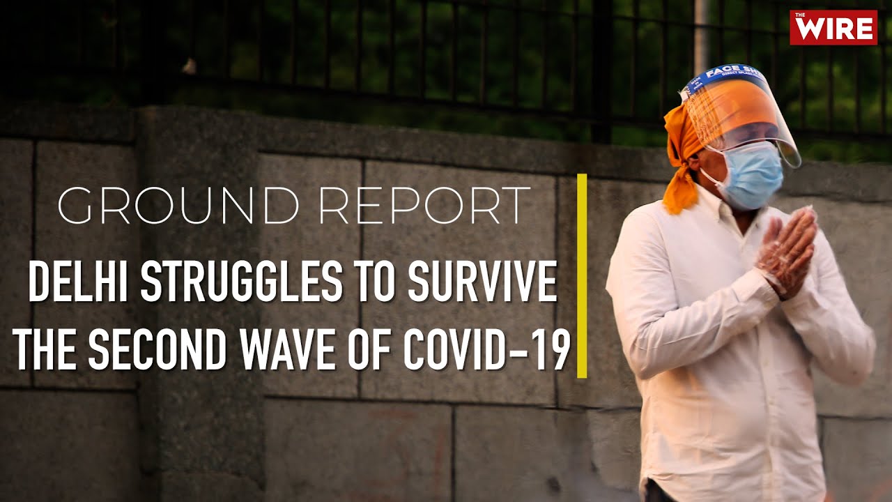 Ground Report: Delhi Struggles To Survive The Second Wave of COVID-19 | Seraj Ali
