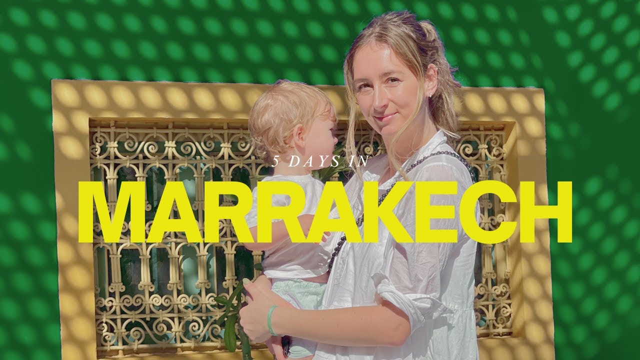 5 days in Marrakech with a toddler