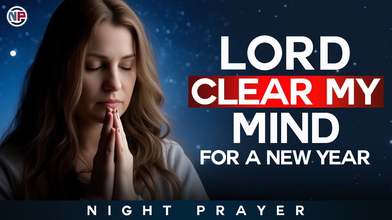 God, Clear My Mind and Prepare My Heart for the New Year | Night Prayer Before Sleep