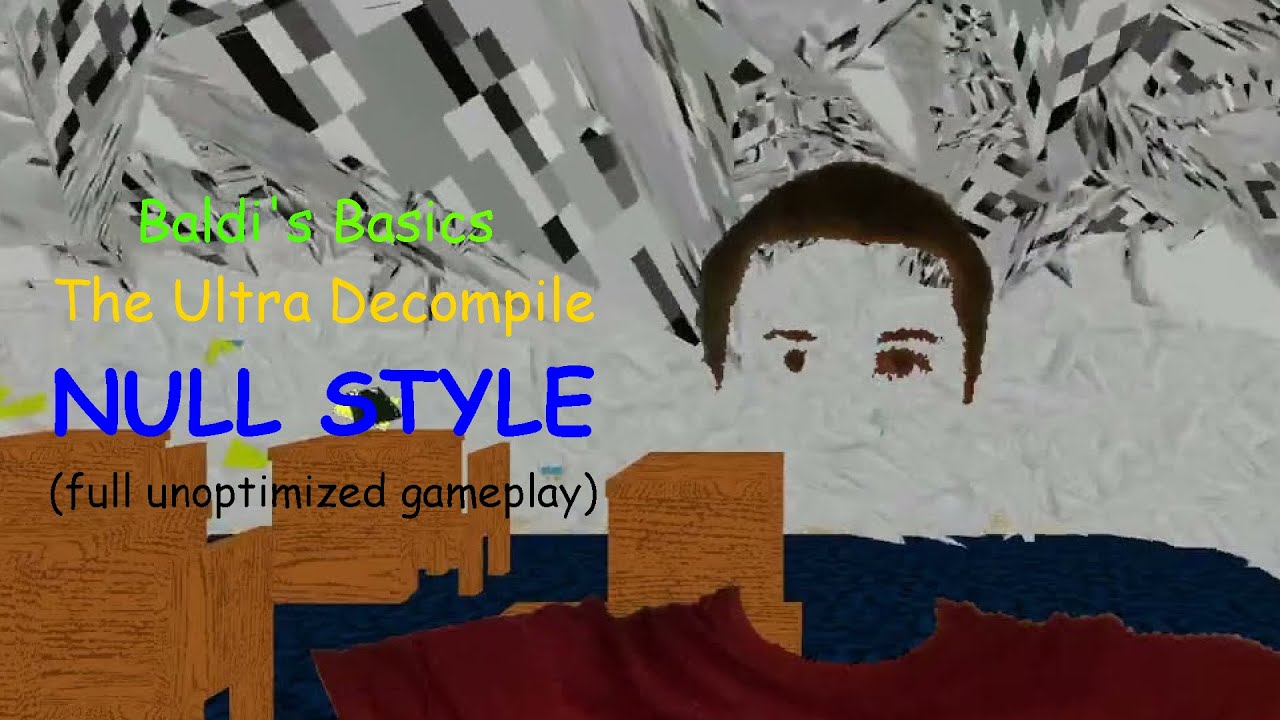 NULL Style (Baldi's Basics The Ultra Decompile) | FULL UNOPTIMIZED GAMEPLAY (Bossfight & Jumpscare)