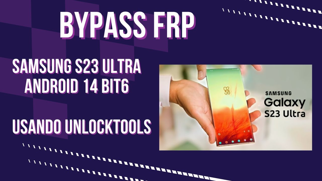 Quitar Cuenta Google a samsung Galaxy s23 ultra U6 USA con UnlockTool