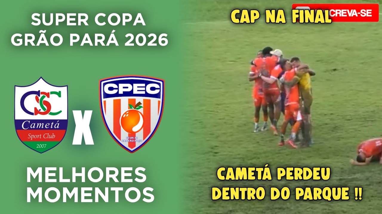Cameta x Capitão Poço - Semi Final - Super Copa Grão Pará 2026 - Melhores Momentos