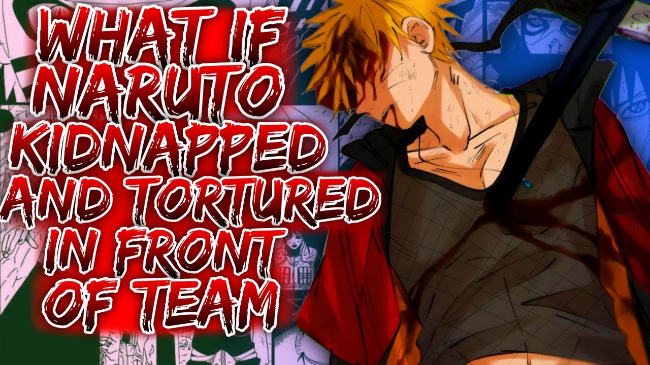 What If Naruto Kidnapped And Tortured In Front Of Team ||