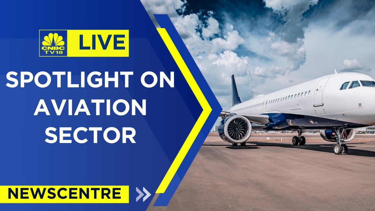 Live: Spotlight On Indian Aviation Sector And Its Headwinds | Newscentre | CNBCTV18