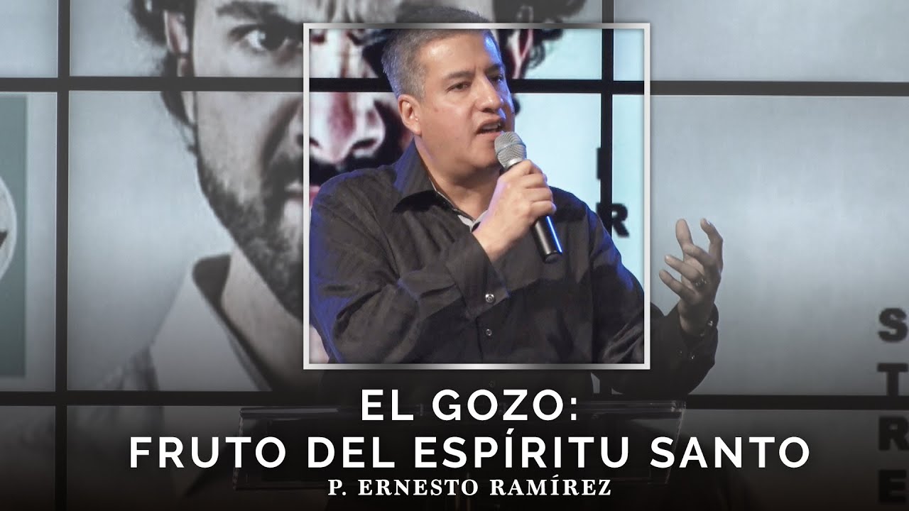 El gozo: Fruto del Espíritu Santo | P. Ernesto Ramírez