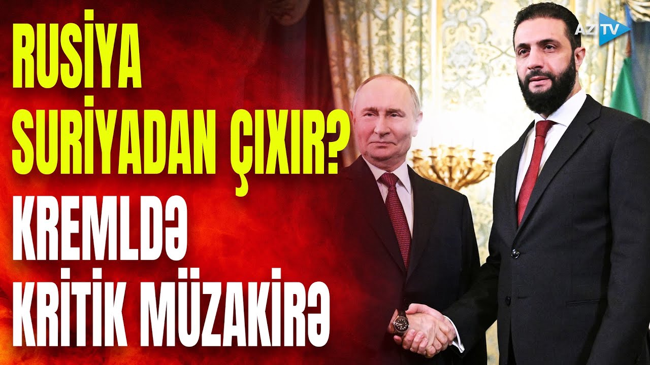 Putin rus ordusunu Suriyadan çıxarır? - Əl-Şaraa ikinci dəfə Kremlə getdi: mühüm dialoq başlayır