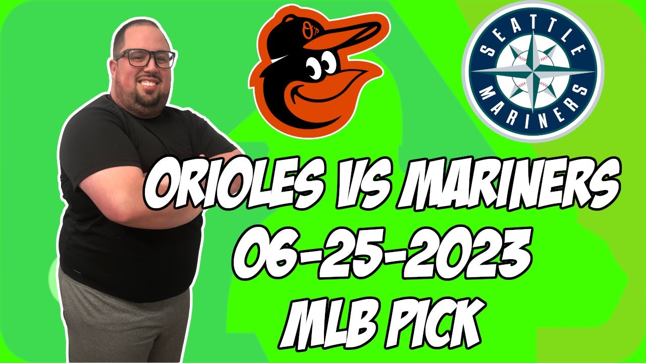 Baltimore Orioles vs. Seattle Mariners 6/25/23 MLB Free Pick | MLB Betting Tips