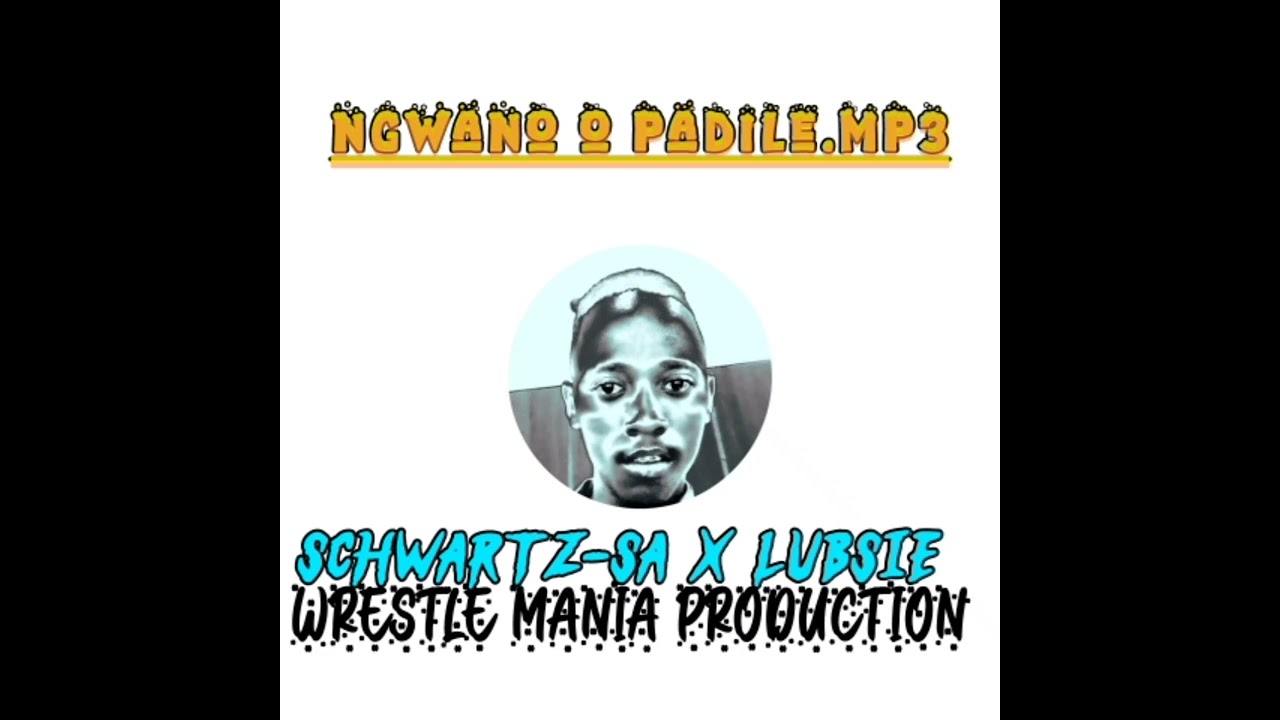 Ngwano o padile ft lubsie & Schwartz SA wrestle mania production