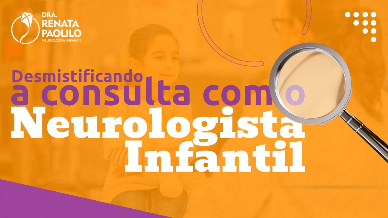 Desmistificando a consulta com o neurologista infantil