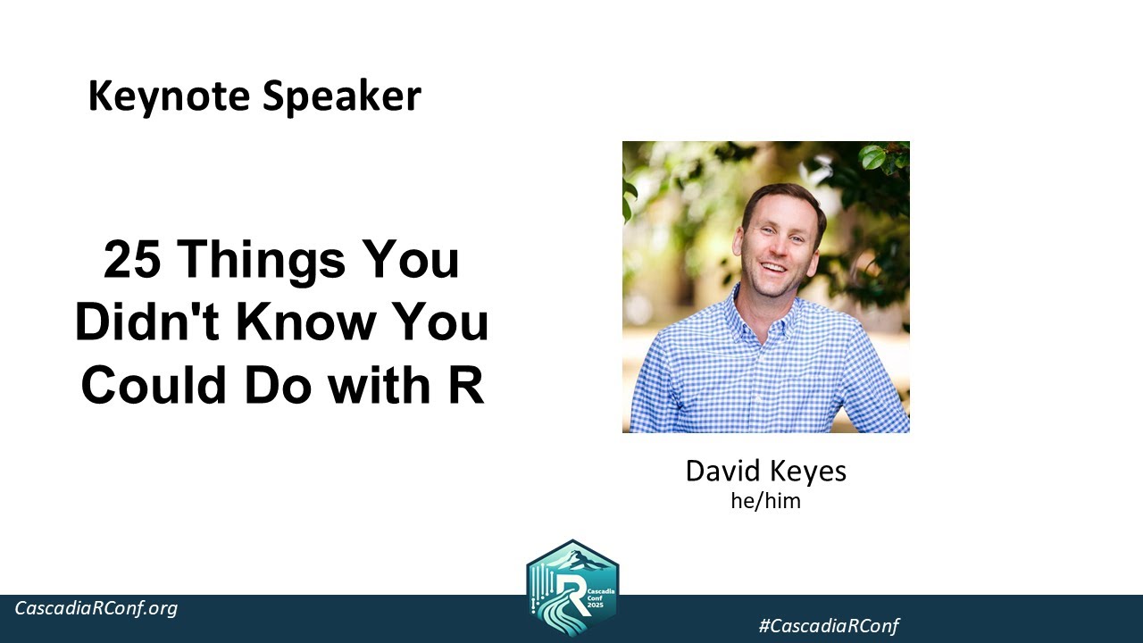 Keynote - David Keyes - 25 Things You Didn't Know You Could Do with R #CascadiaRConf2025