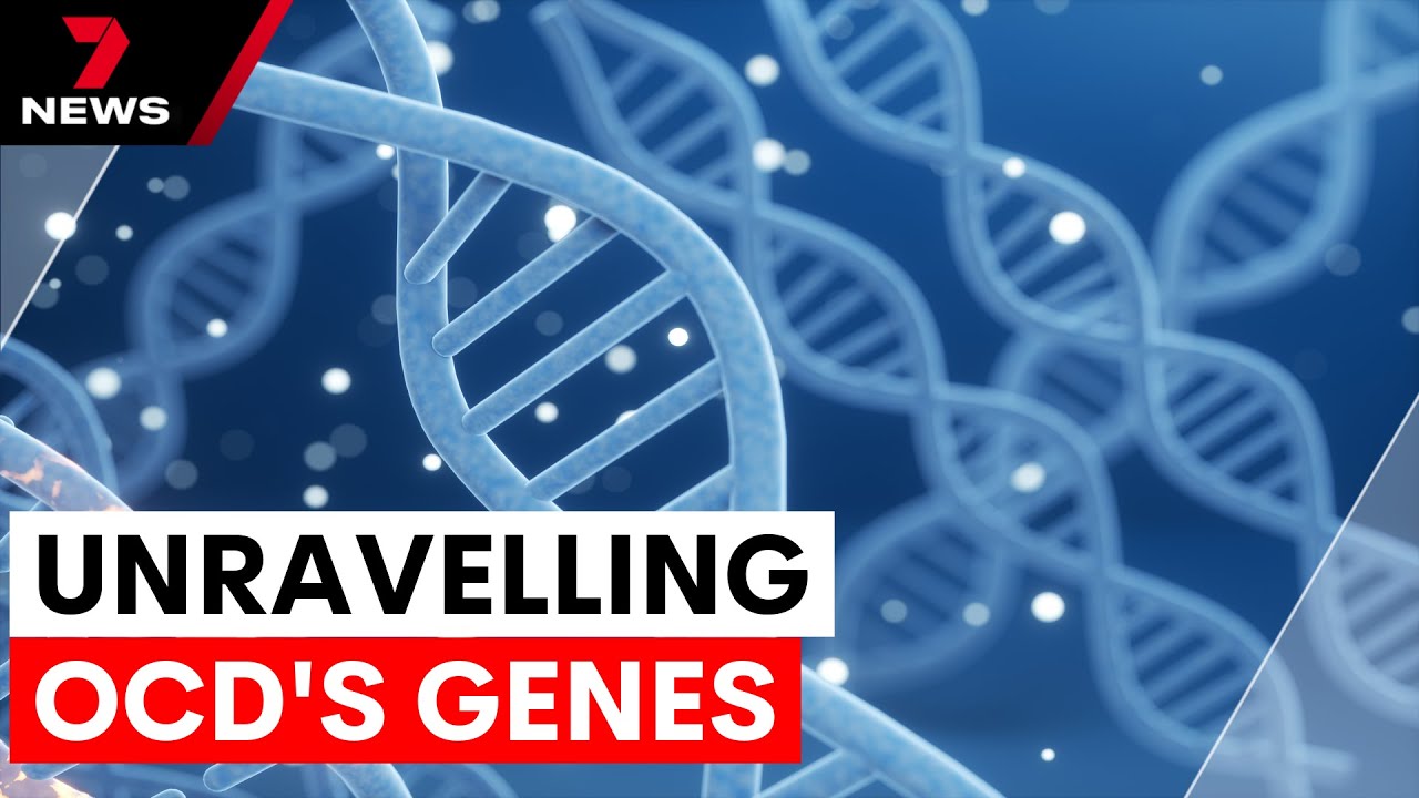 The genetic basis of obsessive-compulsive disorder | 7NEWS