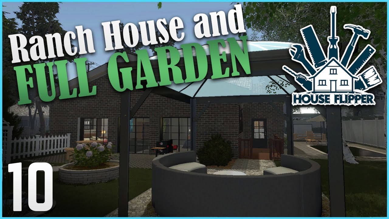 Ranch House and Full Garden Renovation! | Let's Play House Flipper - Ep. 10