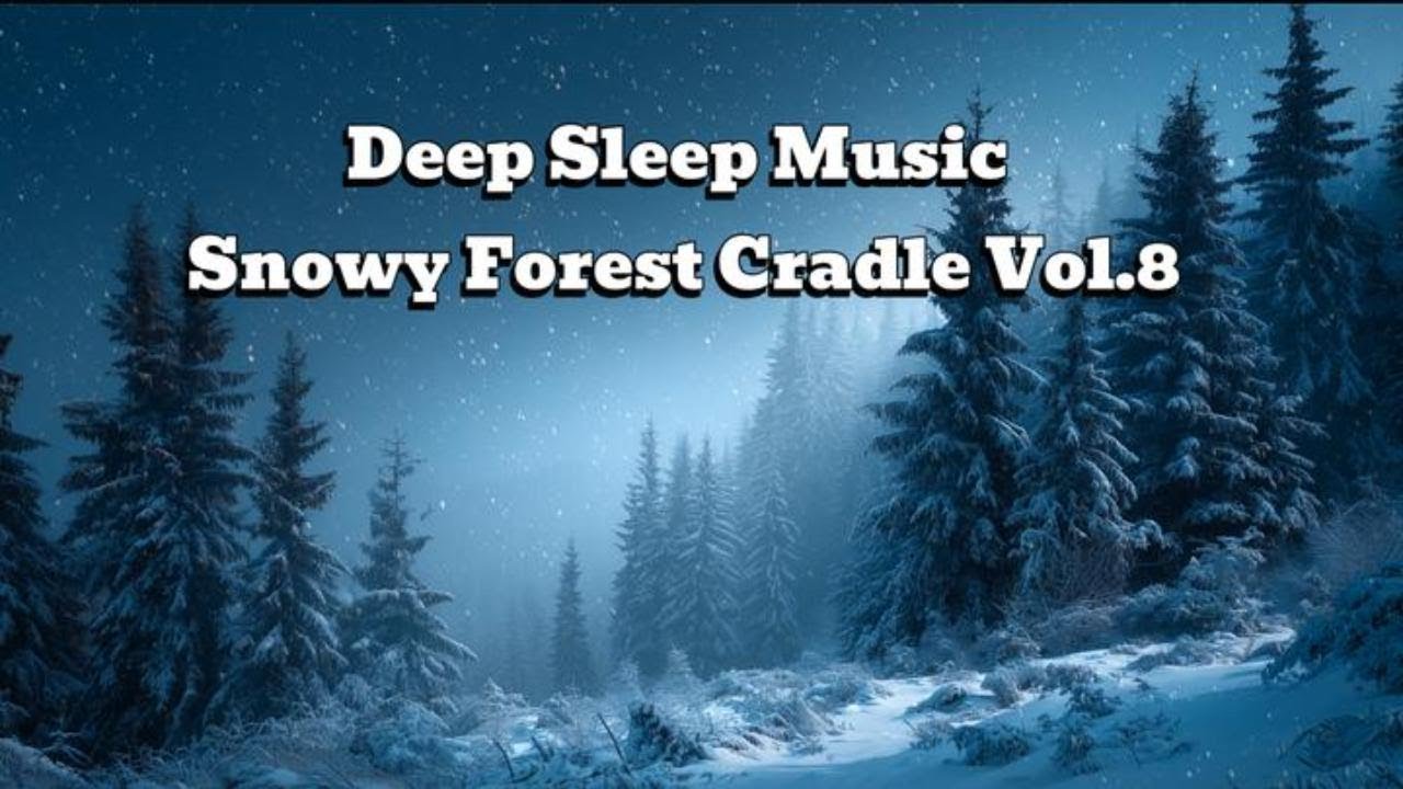 Deep Sleep Music | Snowy Forest Cradle Vol.8ดนตรีเพื่อการนอนหลับลึก หลับยาวเสียงธรรมชาติผ่อนคลาย