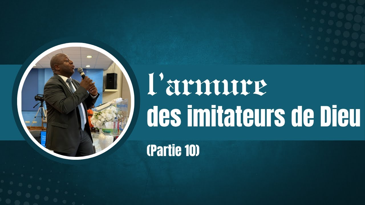 L'armure des imitateurs de Dieu pour le combat - Partie 10 - Pasteur Didier N. Mutyebele