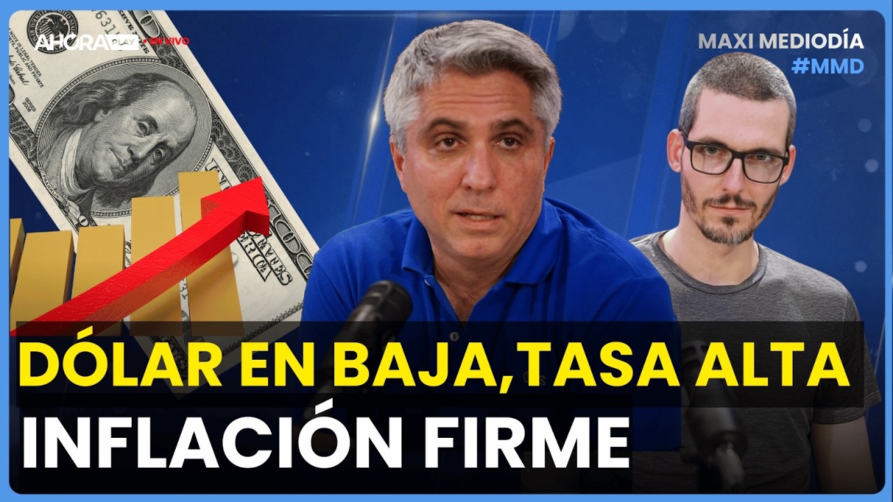 DÓLAR EN BAJA, TASA ALTA, INFLACIÓN AL ALZA: ¿CÓMO SIGUE? Maxi Montenegro #MaxiMediodía